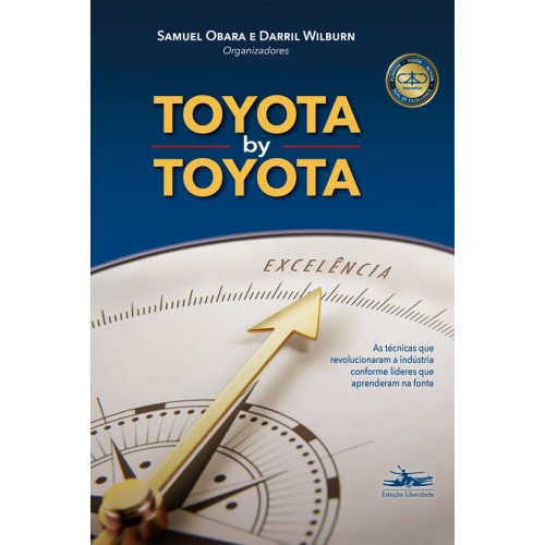 Toyota by Toyota: As técnicas que revolucionaram a indústria conforme líderes que aprenderam na fonte 